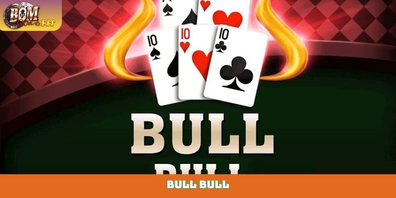 Bull Bull - Khám phá sức hấp dẫn của tựa bài châu Á Bull Bull