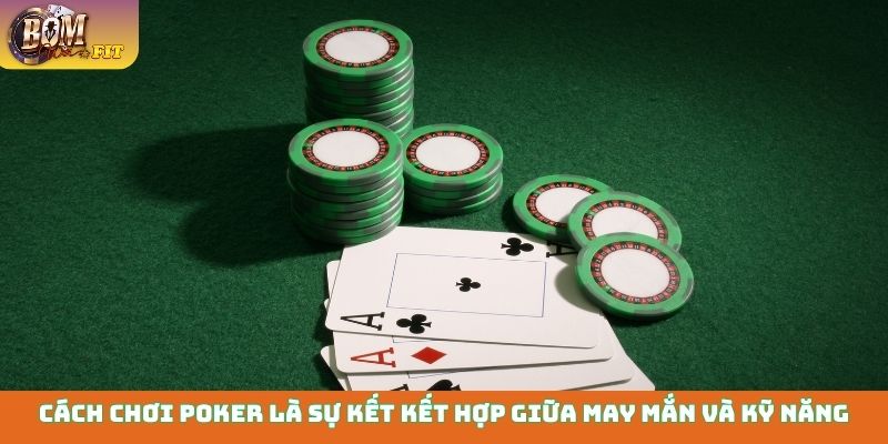 Cách chơi Poker - Nắm vững nghệ thuật đấu trí để thắng lớn Cách chơi Poker là sự kết kết hợp giữa may mắn và kỹ năng