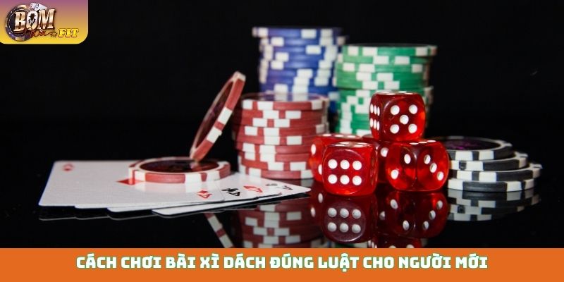 Chơi bài xì dách Bomwin - Đỉnh cao giải trí đấu trí Cách chơi bài xì dách đúng luật cho người mới