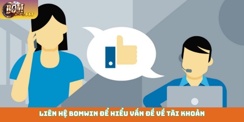 Liên hệ Bomwin Liên hệ Bomwin để hiểu vấn đề về tài khoản