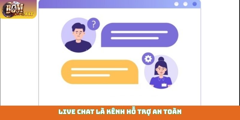 Liên hệ Bomwin Live chat là kênh hỗ trợ an toàn