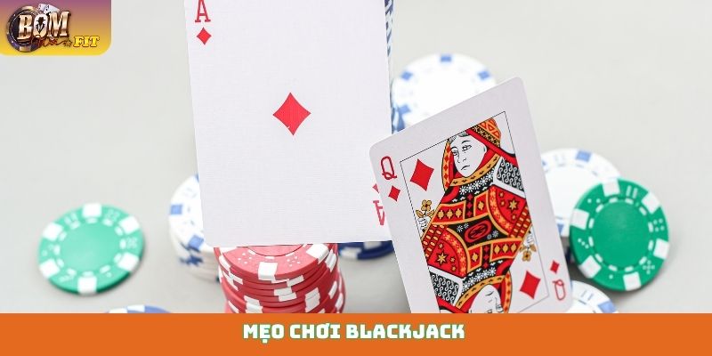 Mẹo chơi Blackjack - Bí quyết trở thành người thắng cuộc Mẹo chơi Blackjack