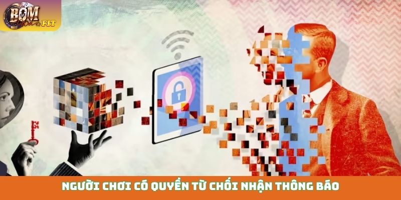 Quyền riêng tư Người chơi có quyền từ chối nhận thông báo