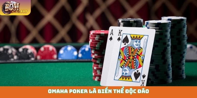 Omaha Poker - Đấu trí cao thủ, vượt mọi giới hạn Omaha Poker là biến thể độc đáo, được yêu thích vô cùng
