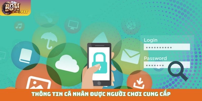 Chính sách bảo mật Thông tin cá nhân được người chơi cung cấp