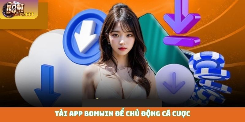 Tải app Bomwin - Hướng dẫn cài đặt ứng dụng về Mobile Tìm đường link chính thống để tải app an toàn