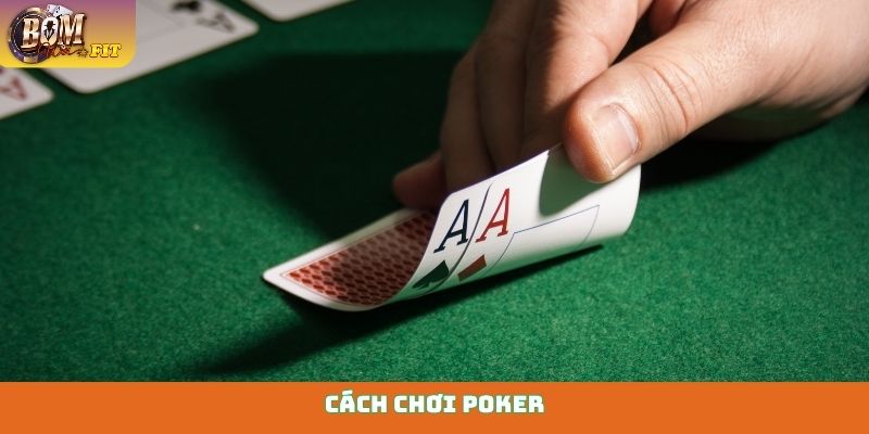 Cách chơi Poker - Nắm vững nghệ thuật đấu trí để thắng lớn Cách chơi Poker
