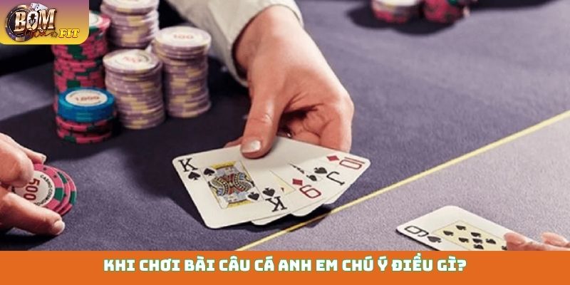 Bài Câu Cá - Luật chơi, mẹo hay thắng lớn dành cho tân binh Khi chơi bài Câu Cá anh em chú ý điều gì?