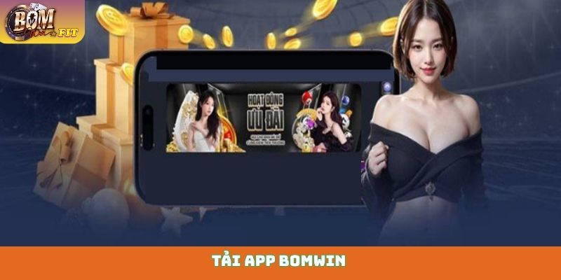 Tải app Bomwin - Hướng dẫn cài đặt ứng dụng về Mobile Tải app Bomwin