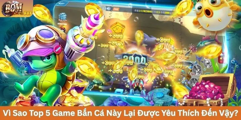 Top 5 Game Bắn Cá Thử Thách Kỹ Năng, Săn Thưởng Cực Đã Vì sao top 5 Game Bắn Cá này lại được yêu thích đến vậy?